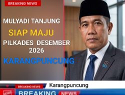 Mulyadi Tanjung Siap Maju PILKADES Karangpuncung, Usung Misi Penataan Aset dan Pemerataan PAD Ketingkat RT